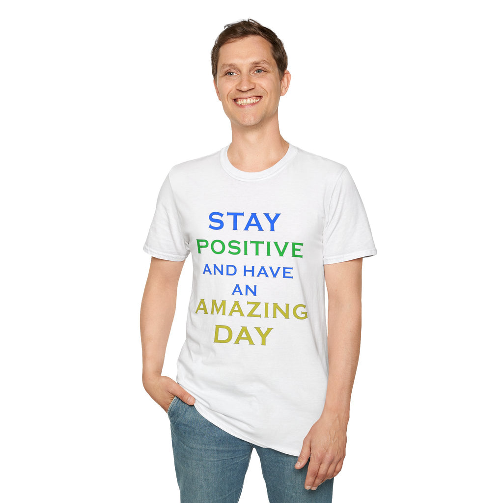 Positive Message T-Shirt — “Stay Positive and Have an Amazing Day” Motivational Tee