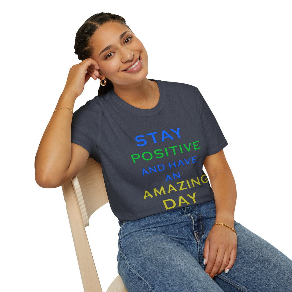Positive Message T-Shirt — “Stay Positive and Have an Amazing Day” Motivational Tee