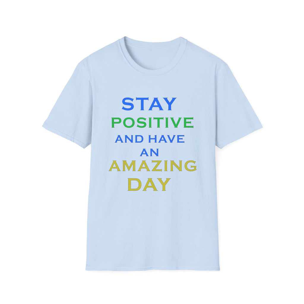 Positive Message T-Shirt — “Stay Positive and Have an Amazing Day” Motivational Tee