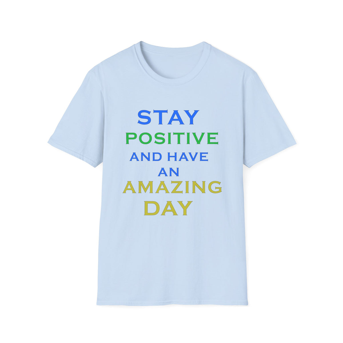 Positive Message T-Shirt — “Stay Positive and Have an Amazing Day” Motivational Tee