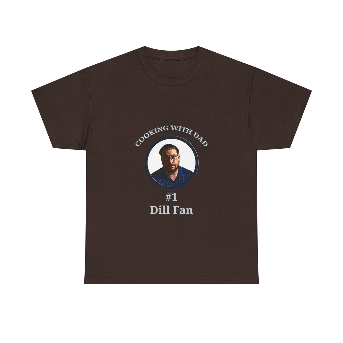 T-Shirt — "Cooking With Dad" #1 Dill Fan Graphic Tee