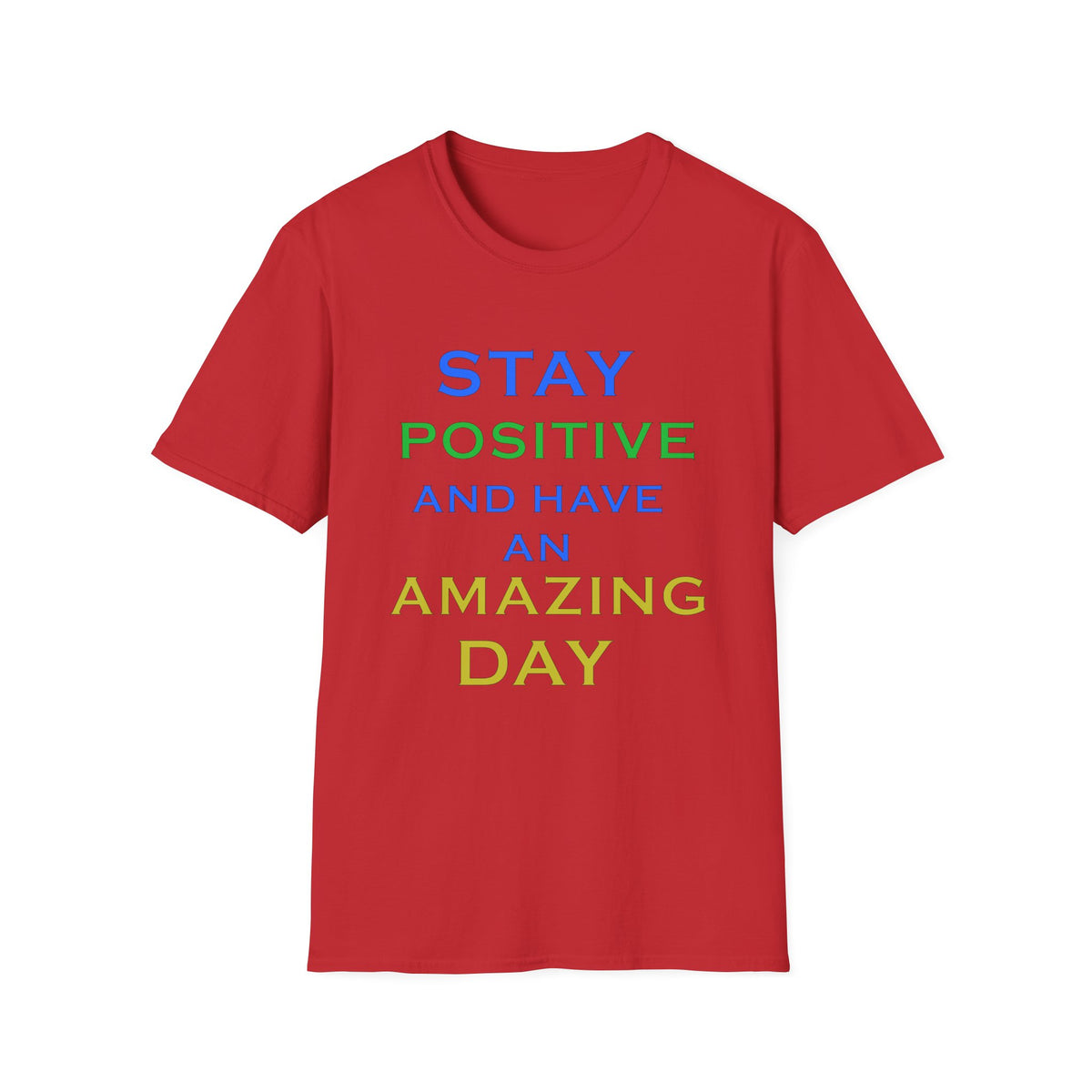 Positive Message T-Shirt — “Stay Positive and Have an Amazing Day” Motivational Tee