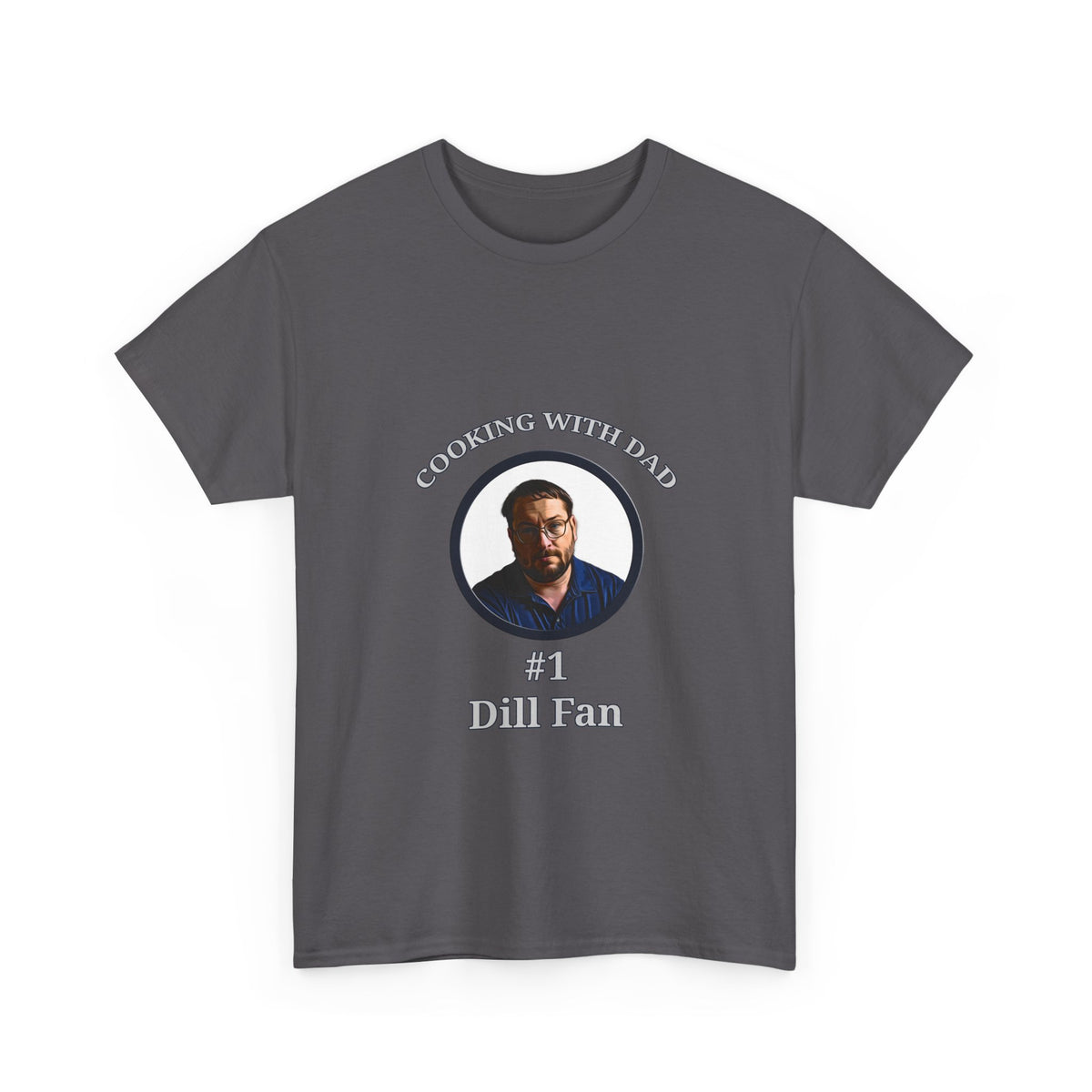 T-Shirt — "Cooking With Dad" #1 Dill Fan Graphic Tee