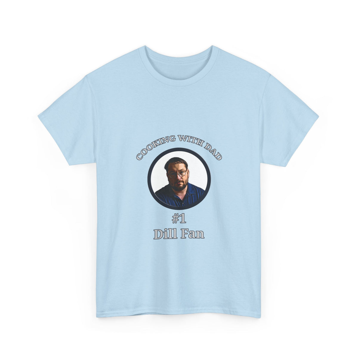 T-Shirt — "Cooking With Dad" #1 Dill Fan Graphic Tee