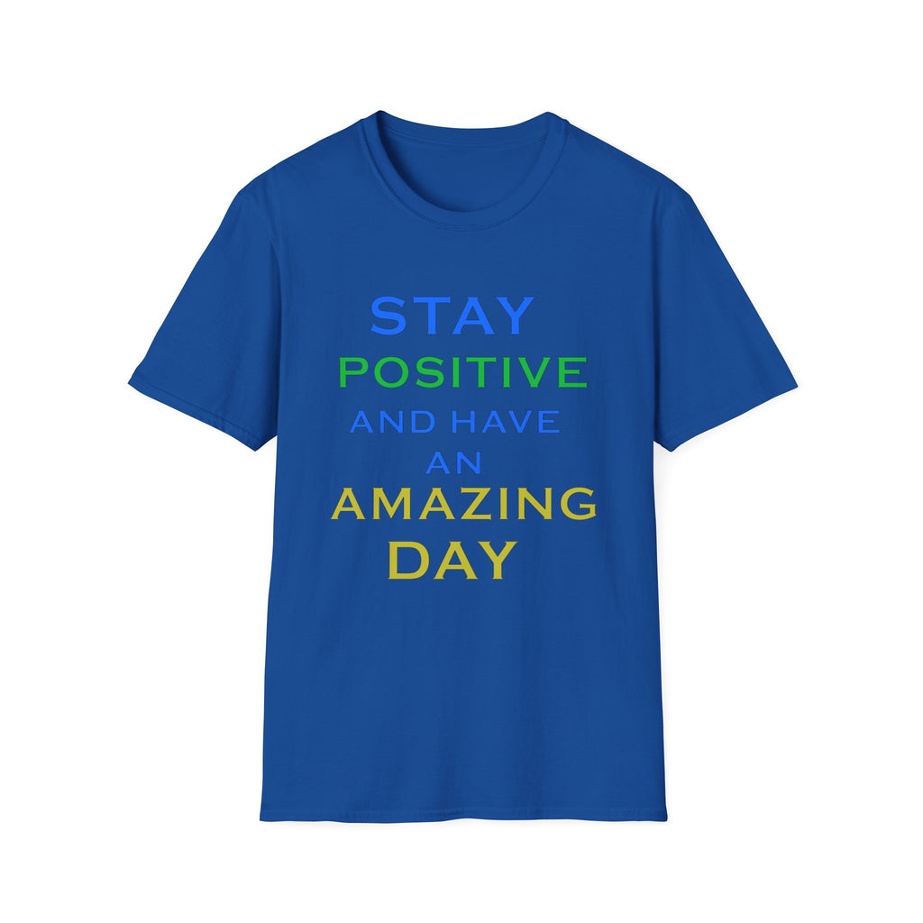 Positive Message T-Shirt — “Stay Positive and Have an Amazing Day” Motivational Tee