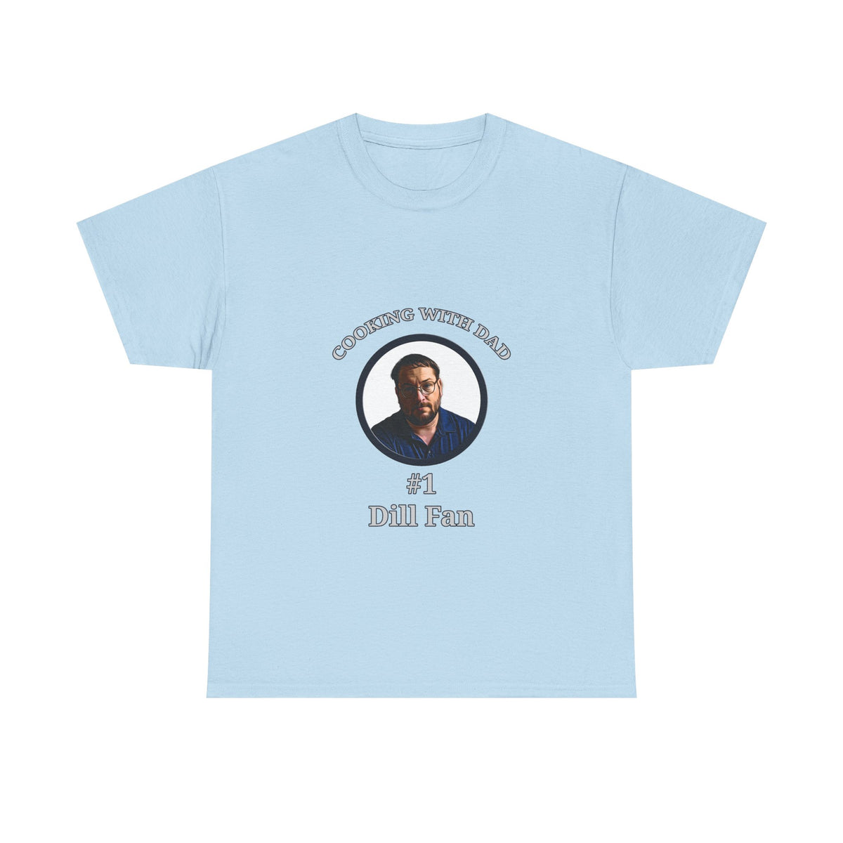 T-Shirt — "Cooking With Dad" #1 Dill Fan Graphic Tee