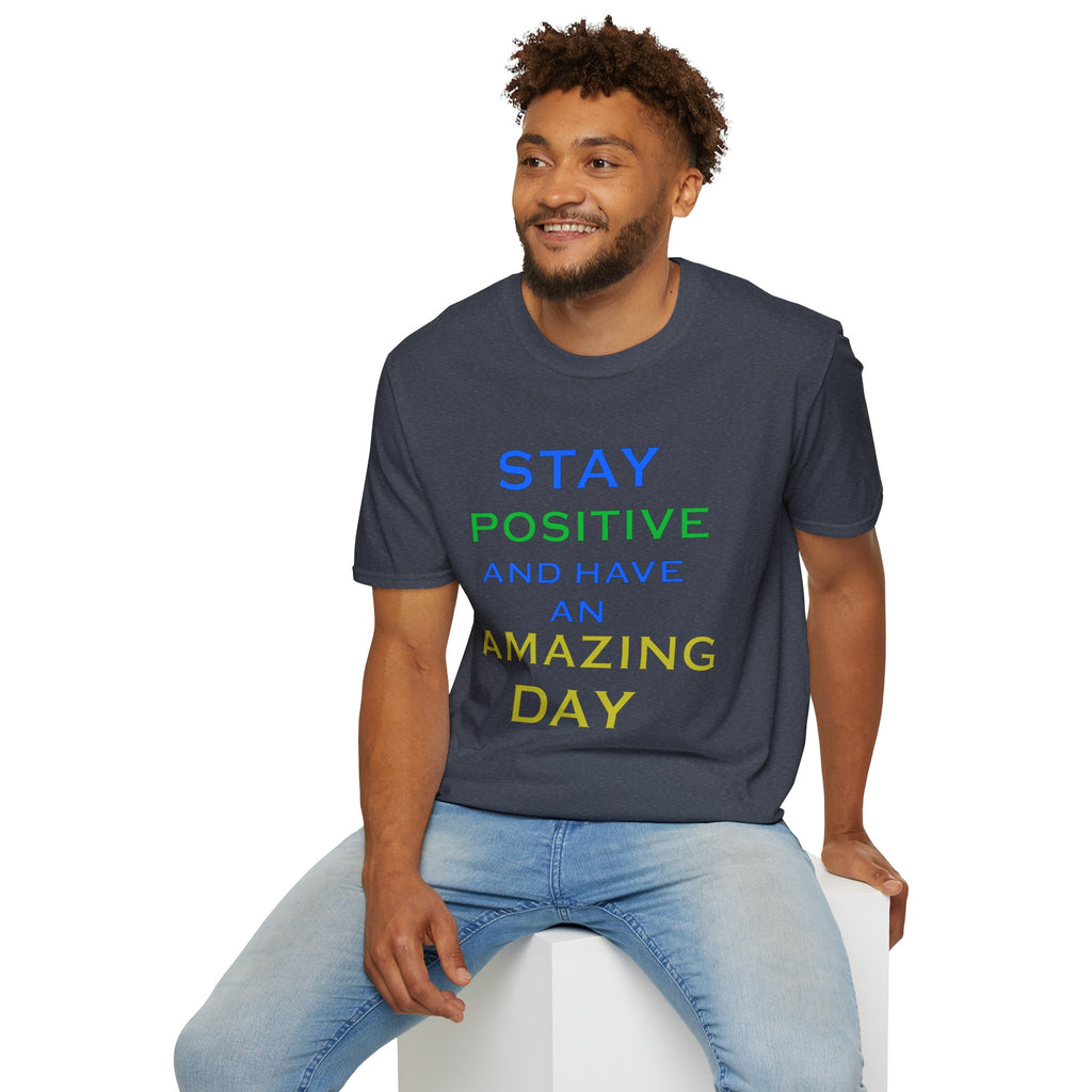 Positive Message T-Shirt — “Stay Positive and Have an Amazing Day” Motivational Tee