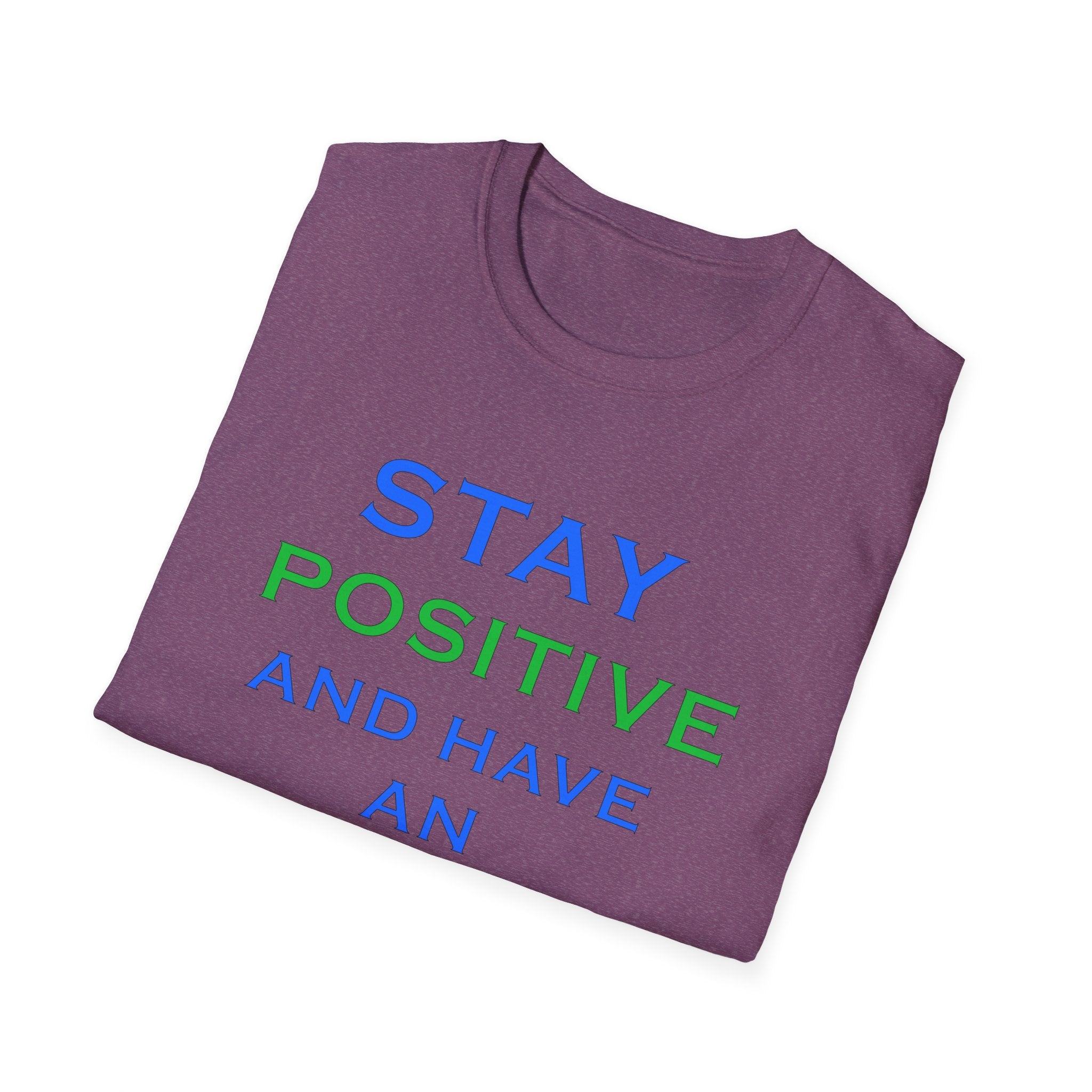 Positive Message T-Shirt — “Stay Positive and Have an Amazing Day” Motivational Tee