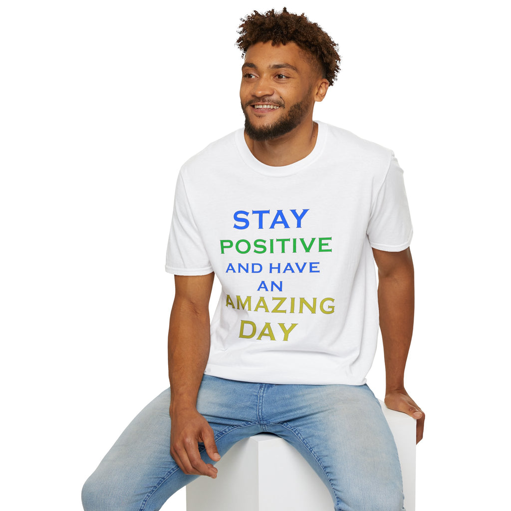 Positive Message T-Shirt — “Stay Positive and Have an Amazing Day” Motivational Tee