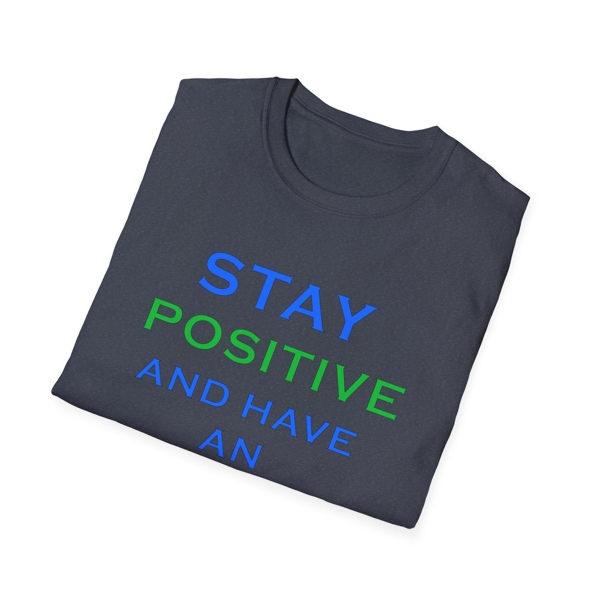 Positive Message T-Shirt — “Stay Positive and Have an Amazing Day” Motivational Tee