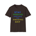 Positive Message T-Shirt — “Stay Positive and Have an Amazing Day” Motivational Tee