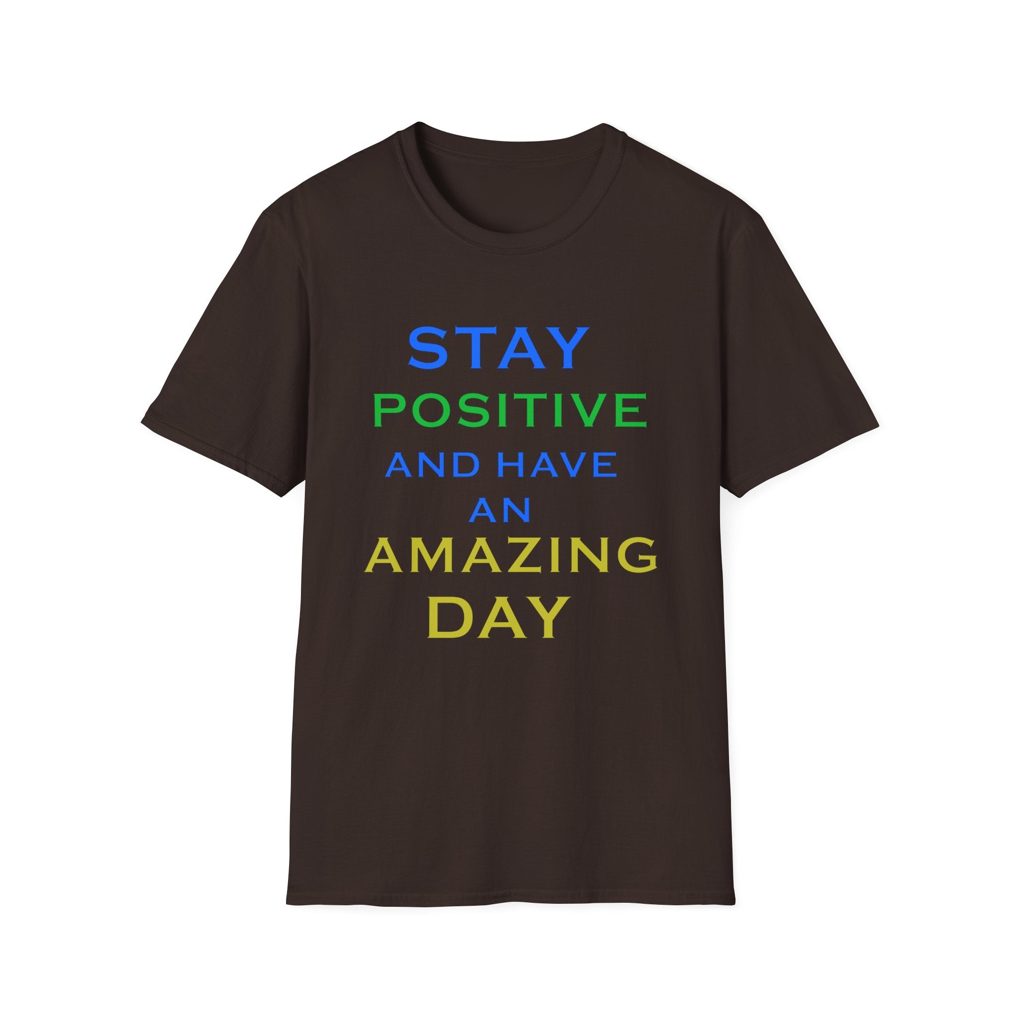 Positive Message T-Shirt — “Stay Positive and Have an Amazing Day” Motivational Tee
