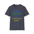 Positive Message T-Shirt — “Stay Positive and Have an Amazing Day” Motivational Tee