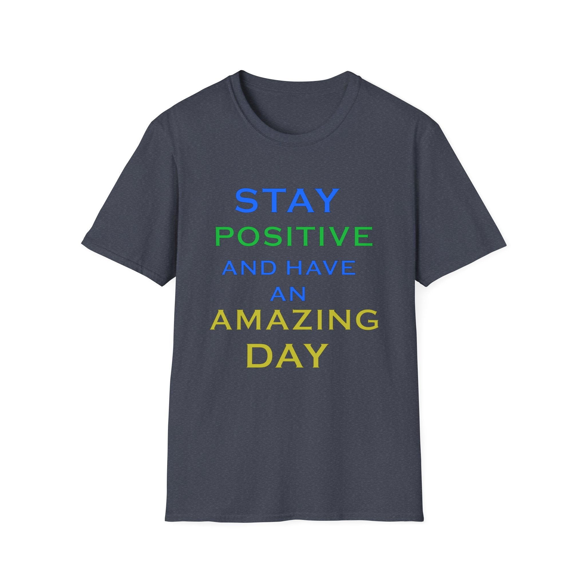 Positive Message T-Shirt — “Stay Positive and Have an Amazing Day” Motivational Tee