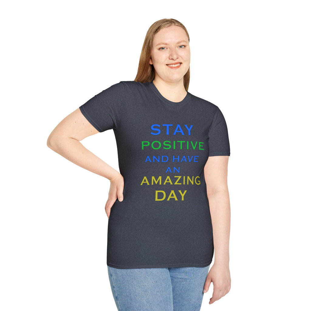 Positive Message T-Shirt — “Stay Positive and Have an Amazing Day” Motivational Tee