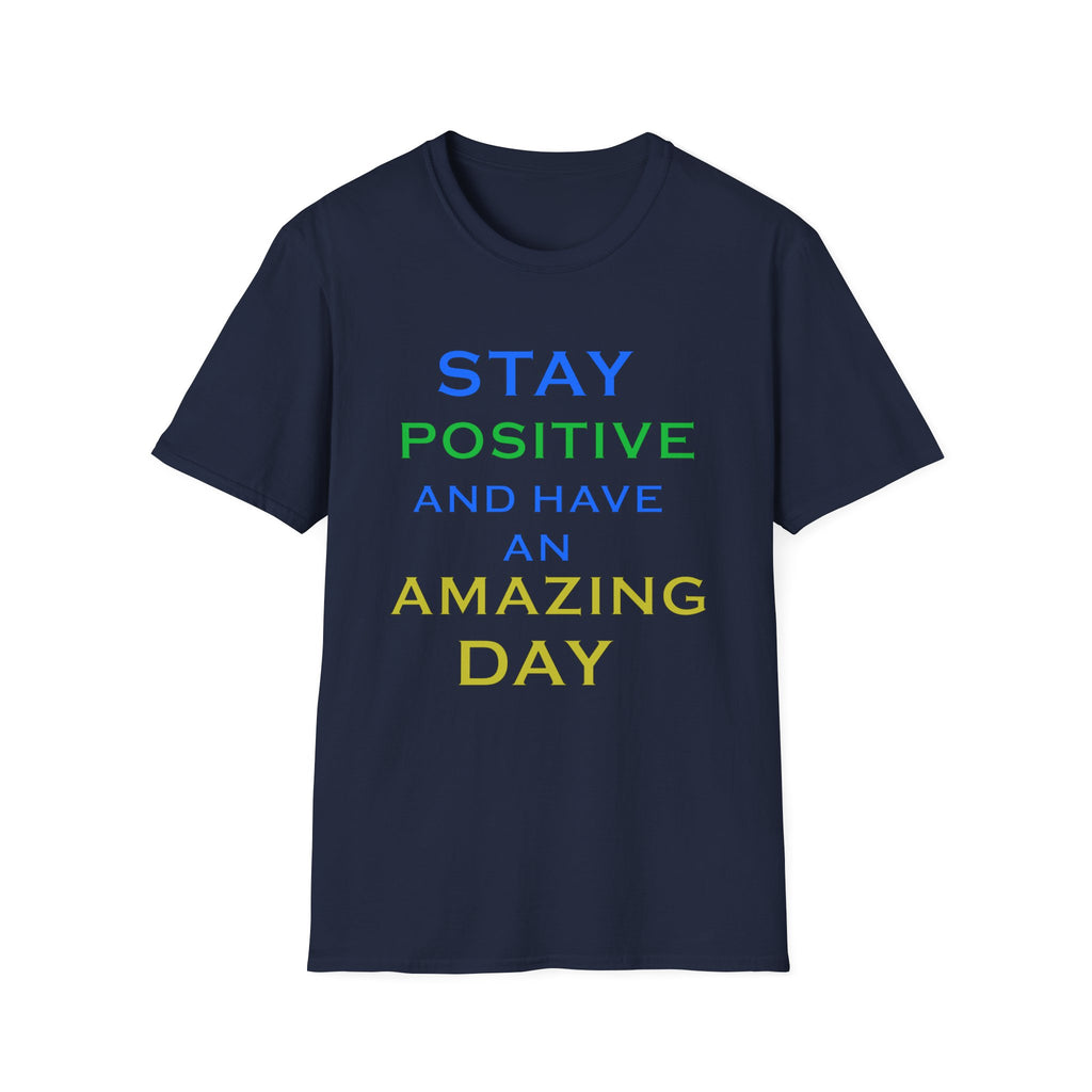 Positive Message T-Shirt — “Stay Positive and Have an Amazing Day” Motivational Tee