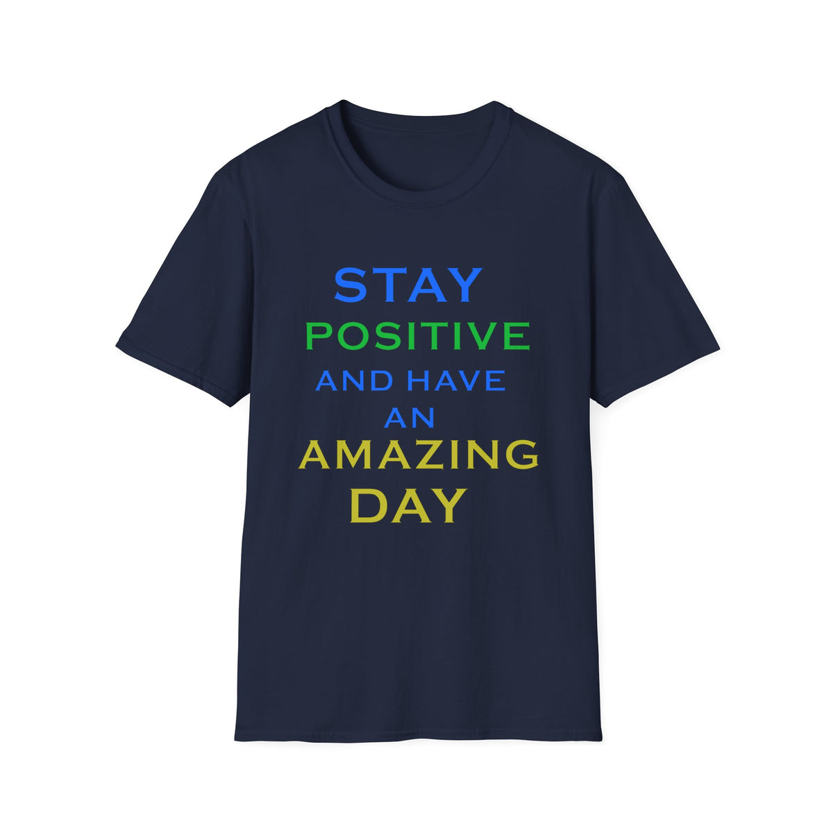 Positive Message T-Shirt — “Stay Positive and Have an Amazing Day” Motivational Tee