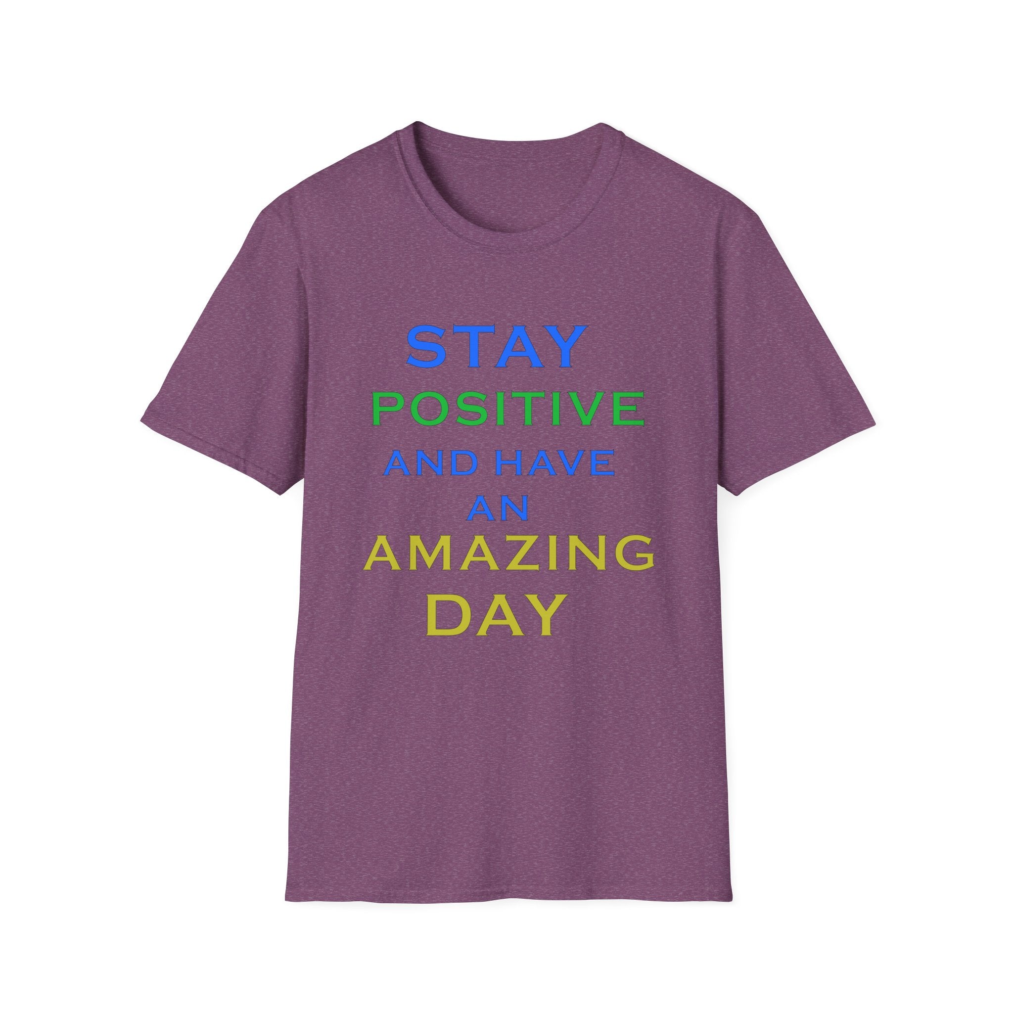 Positive Message T-Shirt — “Stay Positive and Have an Amazing Day” Motivational Tee