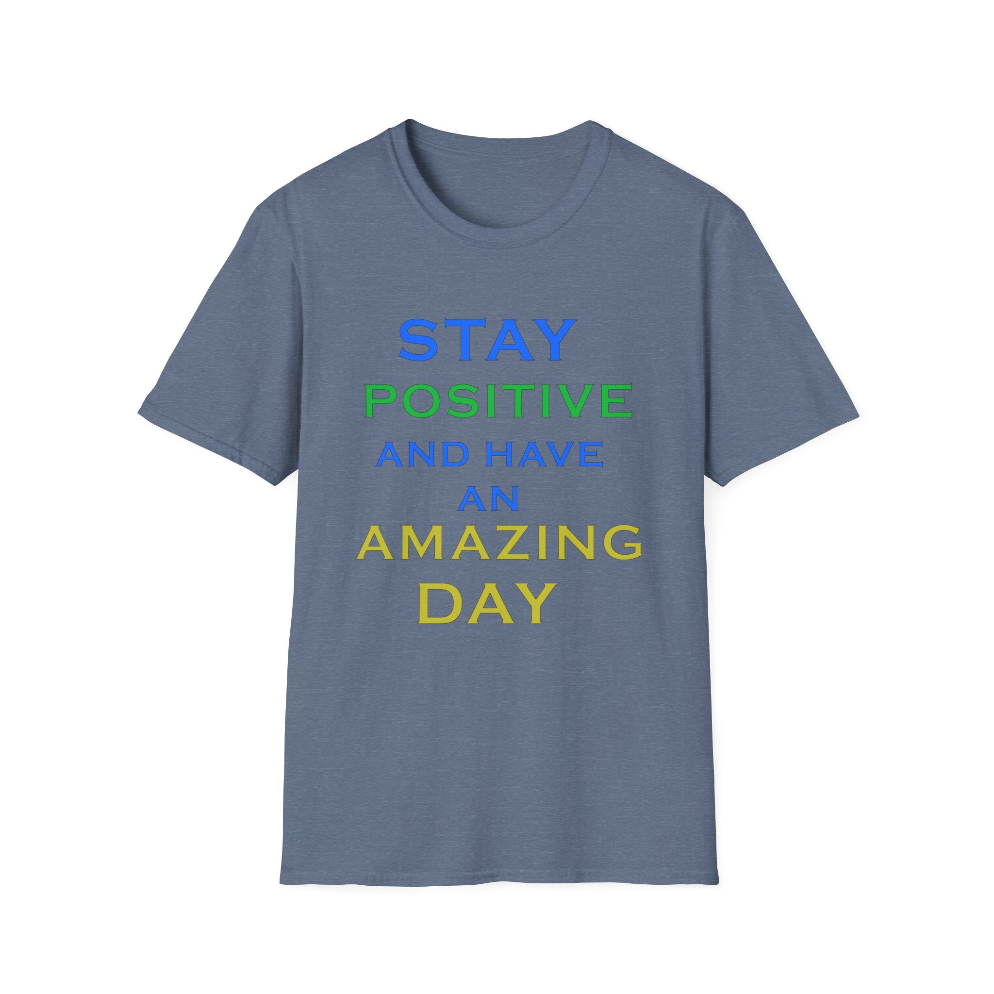 Positive Message T-Shirt — “Stay Positive and Have an Amazing Day” Motivational Tee