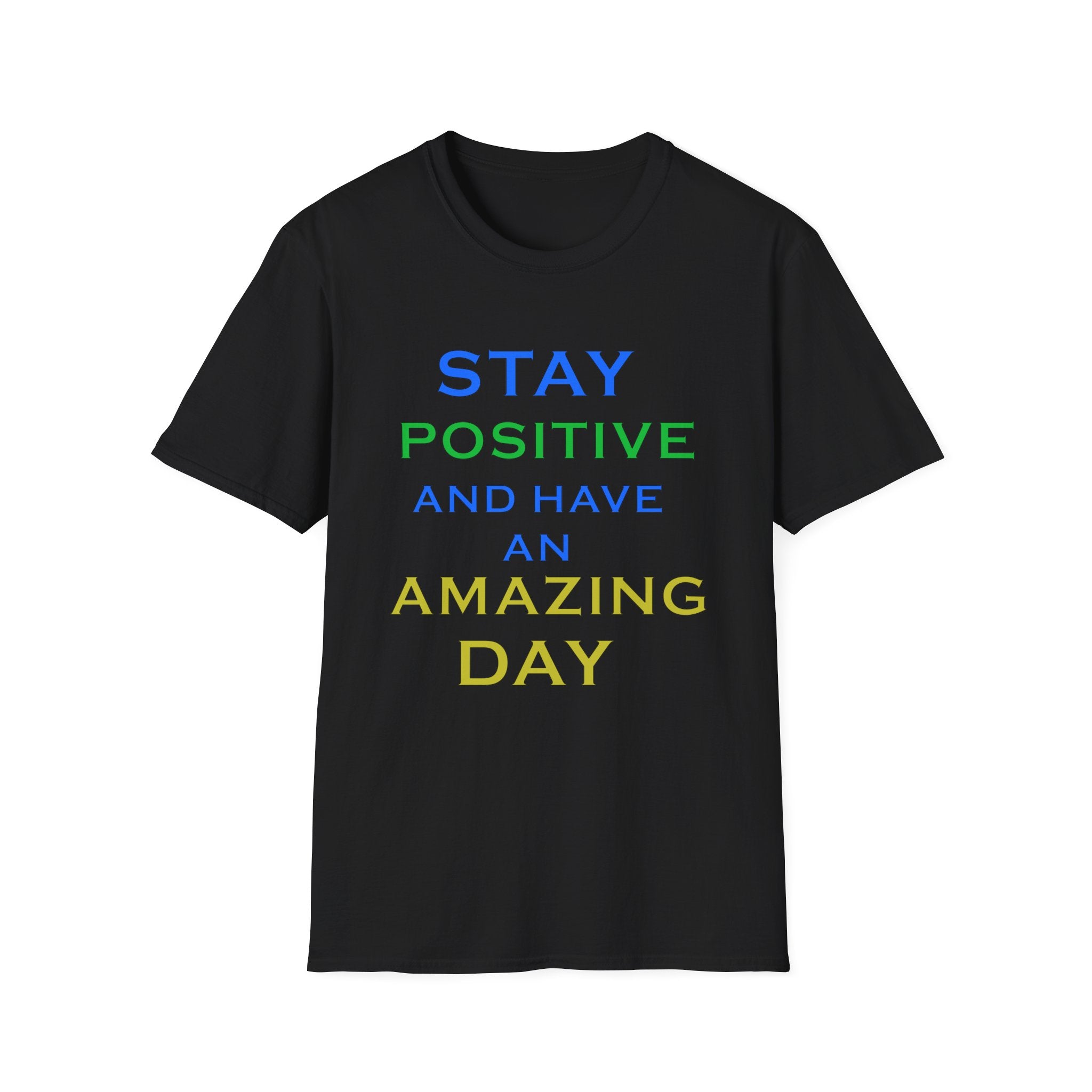 Positive Message T-Shirt — “Stay Positive and Have an Amazing Day” Motivational Tee