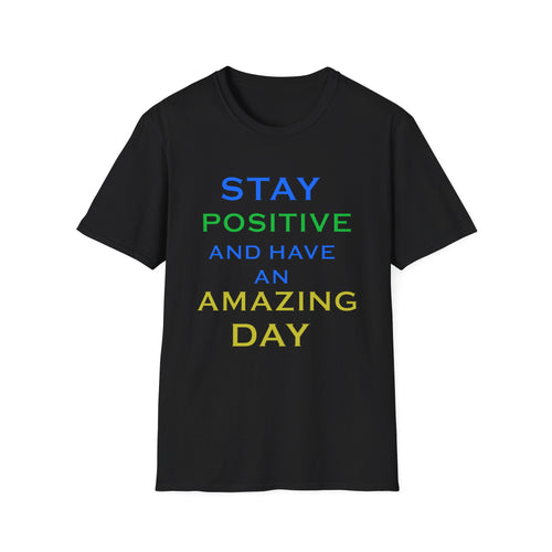 Positive Message T-Shirt — “Stay Positive and Have an Amazing Day” Motivational Tee