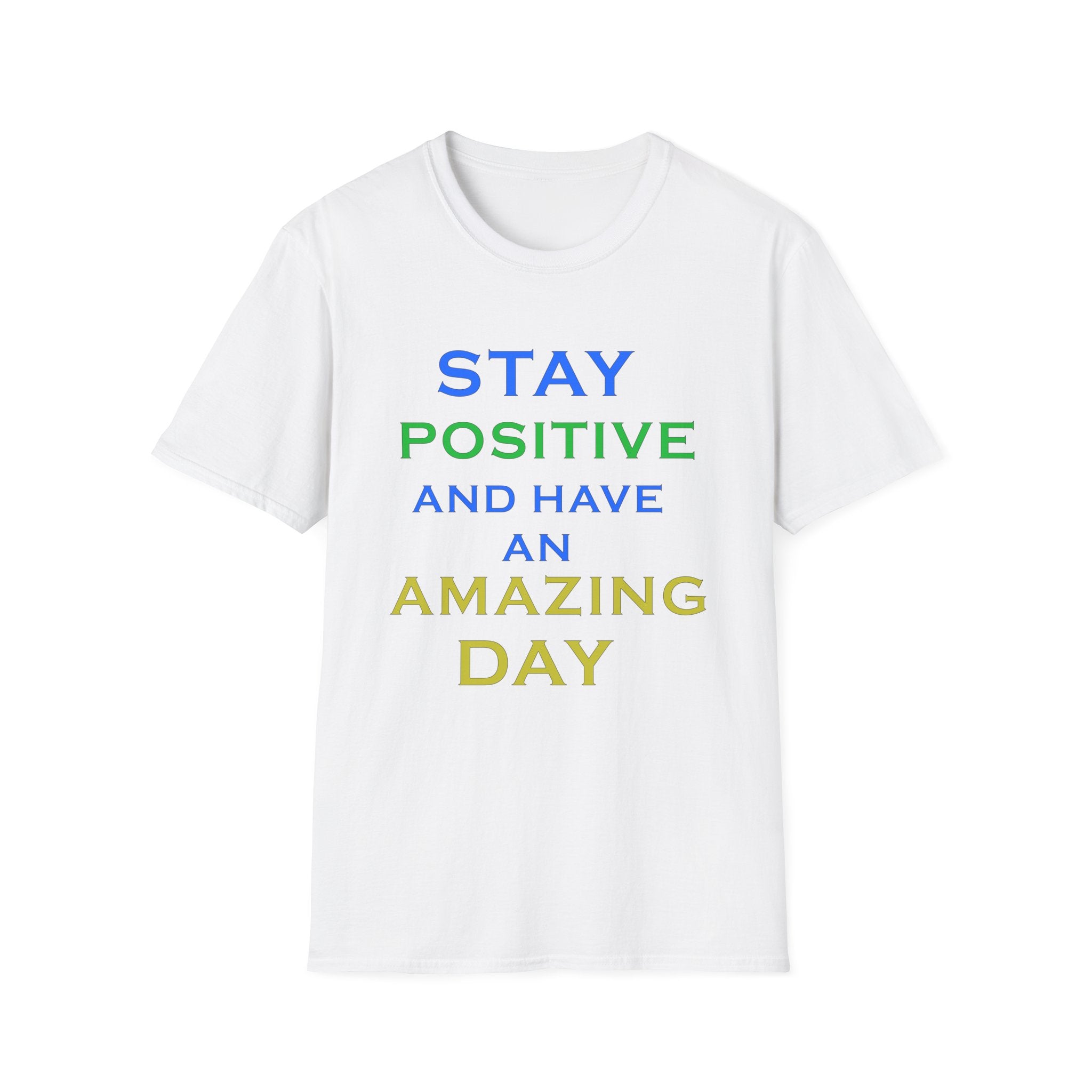 Positive Message T-Shirt — “Stay Positive and Have an Amazing Day” Motivational Tee